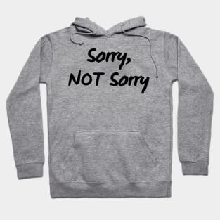 Sorry, Not Sorry. Sarcastic Quote. Hoodie